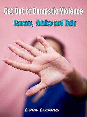 cover image of Get Out of Domestic Violence, Causes, Advice and Help